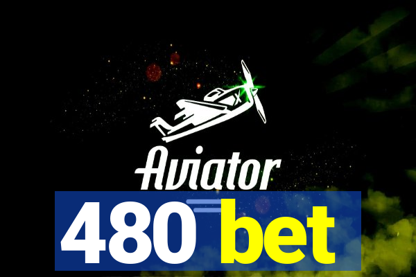 480 bet